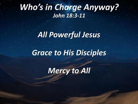 Who’s in Charge Anyway? John 18:3-11