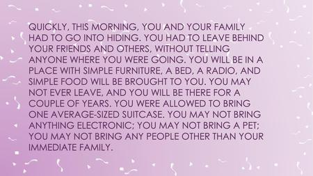 Quickly, this morning, you and your family had to go into hiding