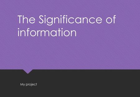 The Significance of information