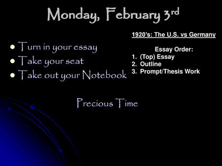 Monday, February 3rd Turn in your essay Take your seat