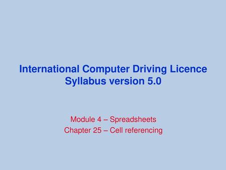 International Computer Driving Licence Syllabus version 5.0