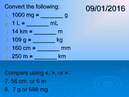 09/01/2016 Convert the following: 1000 mg = _______ g 1 L = _______ mL