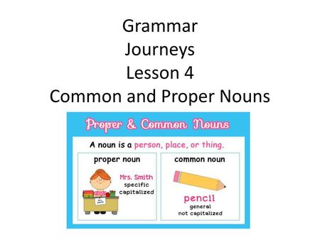 Grammar Journeys Lesson 4 Common and Proper Nouns