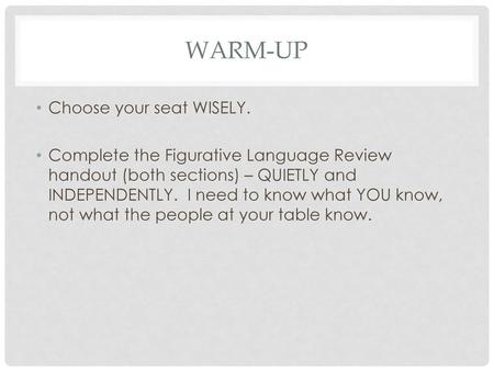 Warm-UP Choose your seat WISELY.