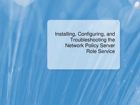 Module Overview Installing and Configuring a Network Policy Server