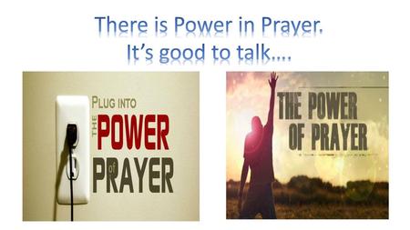 There is Power in Prayer.