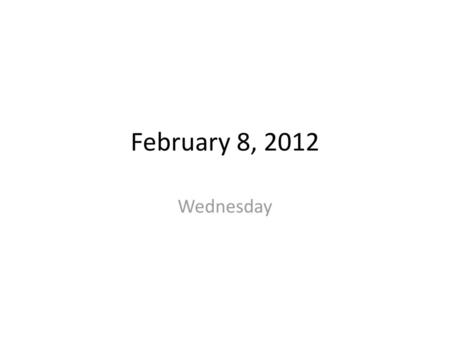 February 8, 2012 Wednesday.