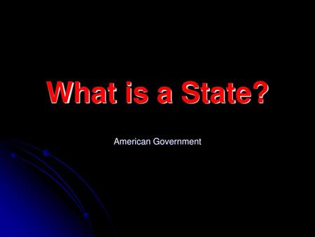 What is a State? American Government.