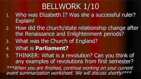 BELLWORK 1/10 Who was Elizabeth I? Was she a successful ruler? Explain! How did the church/state relationship change after the Renaissance and Enlightenment.