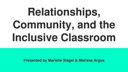 Relationships, Community, and the Inclusive Classroom