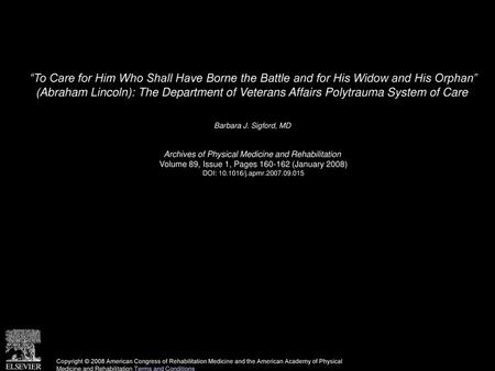 “To Care for Him Who Shall Have Borne the Battle and for His Widow and His Orphan” (Abraham Lincoln): The Department of Veterans Affairs Polytrauma System.