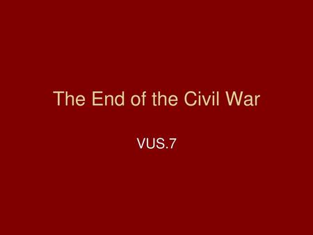 The End of the Civil War VUS.7.