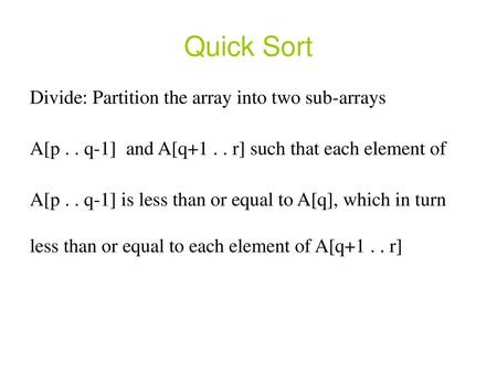 Quick Sort Divide: Partition the array into two sub-arrays