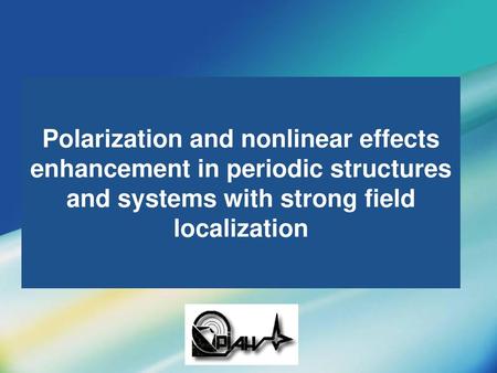 Polarization and nonlinear effects enhancement in periodic structures and systems with strong field localization.