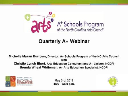 Quarterly A+ Webinar Michelle Mazan Burrows, Director, A+ Schools Program of the NC Arts Council with Christie Lynch Ebert, Arts Education Consultant and.