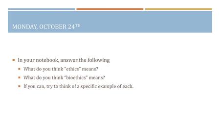 Monday, October 24th In your notebook, answer the following