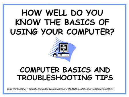 HOW WELL DO YOU KNOW THE BASICS OF USING YOUR COMPUTER?