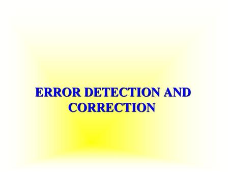 ERROR DETECTION AND CORRECTION