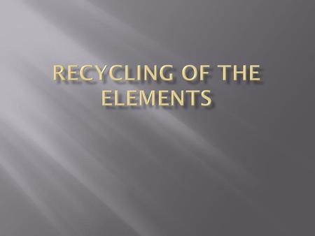 Recycling of the elements