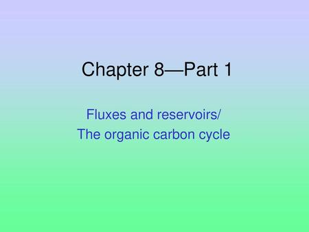 Fluxes and reservoirs/ The organic carbon cycle