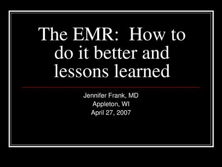 The EMR: How to do it better and lessons learned