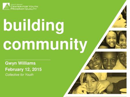 building community Trainer Gwyn Williams February 12, 2015 Date