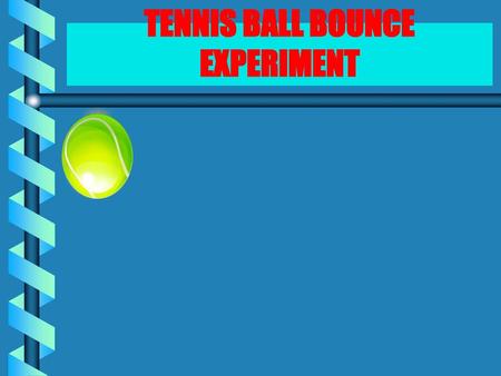 TENNIS BALL BOUNCE EXPERIMENT