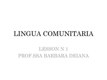 LESSON N 1 PROF.SSA BARBARA DEIANA