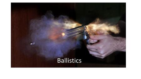 Ballistics.