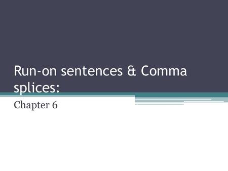 Run-on sentences & Comma splices: