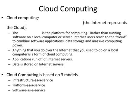 Cloud Computing Cloud computing: (the Internet represents the Cloud).