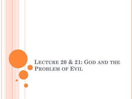 Lecture 20 & 21: God and the Problem of Evil