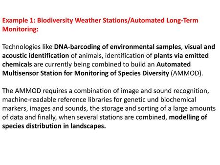 Example 1: Biodiversity Weather Stations/Automated Long-Term Monitoring: Technologies like DNA-barcoding of environmental samples, visual and acoustic.