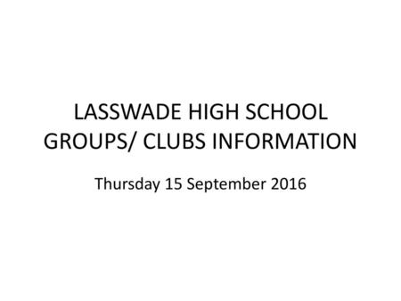 LASSWADE HIGH SCHOOL GROUPS/ CLUBS INFORMATION