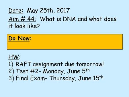 Date:  May 25th, 2017 Aim # 44:  What is DNA and what does it look like?