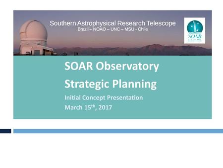 SOAR Observatory Strategic Planning Initial Concept Presentation