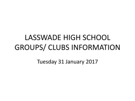 LASSWADE HIGH SCHOOL GROUPS/ CLUBS INFORMATION