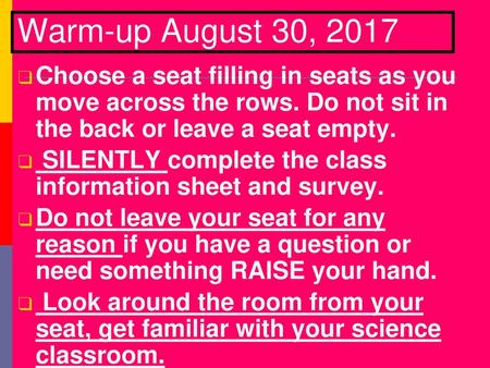 Warm-up August 30, 2017 Choose a seat filling in seats as you move across the rows. Do not sit in the back or leave a seat empty. SILENTLY complete the.