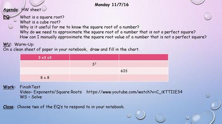 Monday 11/7/16 Agenda:  HW sheet EQ:  	What is a square root?