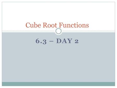 Cube Root Functions 6.3 – Day 2.