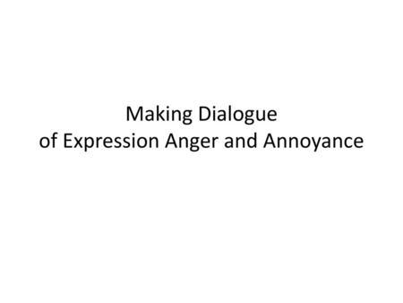 Making Dialogue of Expression Anger and Annoyance