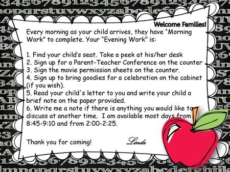 Welcome Families! Every morning as your child arrives, they have “Morning Work” to complete. Your “Evening Work” is: 1. Find your child’s seat. Take a.