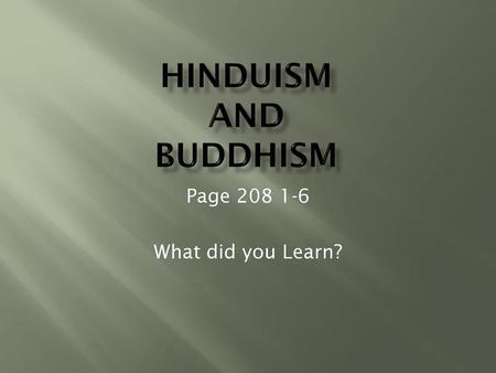 Page 208 1-6 What did you Learn? Hinduism and Buddhism Page 208 1-6 What did you Learn?