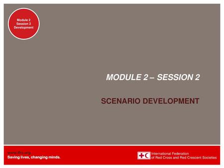 MODULE 2 – SESSION 2 SCENARIO DEVELOPMENT