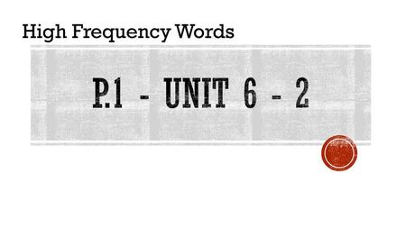 High Frequency Words P.1 - unit 6 - 2.