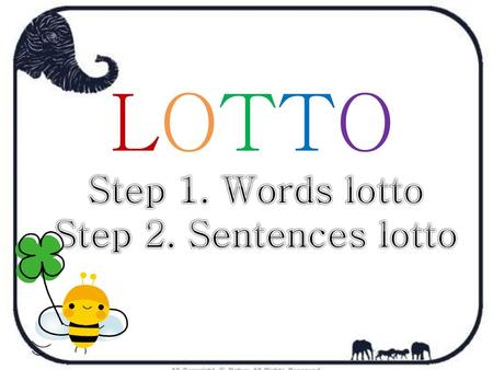 LOTTO Step 1. Words lotto Step 2. Sentences lotto.