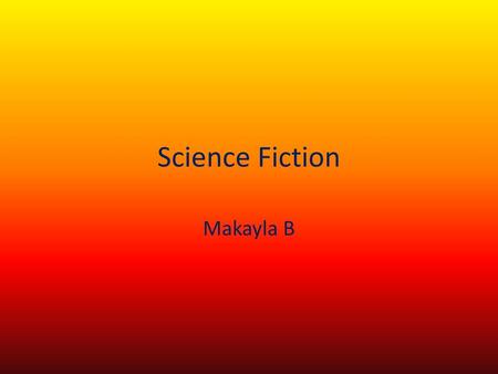 Science Fiction Makayla B.