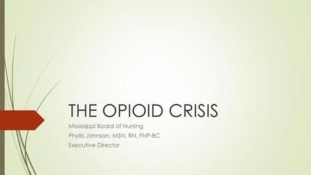 THE OPIOID CRISIS Mississippi Board of Nursing