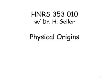 HNRS w/ Dr. H. Geller Physical Origins