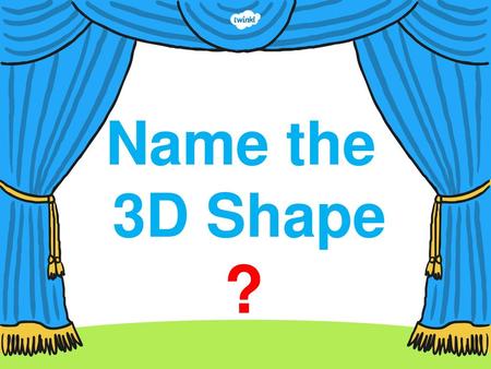 Name the 3D Shape ?.